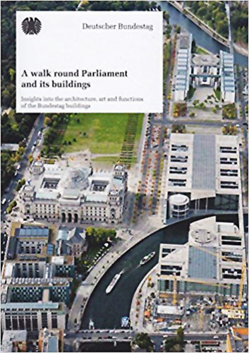 Deutscher Bundestag - A walk round Parliament and its buildings: Insights into the architecture, art and functions of the Bundestag buildings