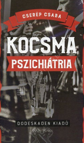 Cser�p Csaba - Kocsma pszichi�tria