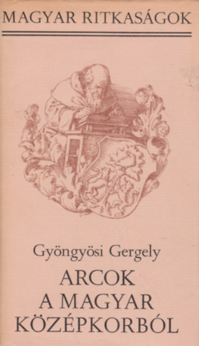 Gy�ngy�si Gergely - Arcok a magyar k�z�pkorb�l  (magyar ritkas�gok)
