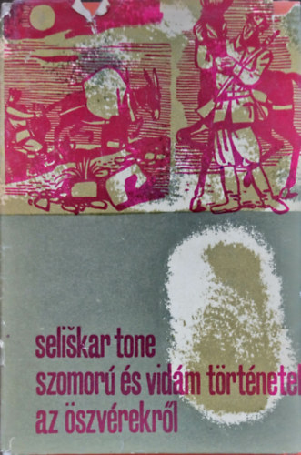 Tone Seliskar - Szomor� �s vid�m t�rt�netek az �szv�rekr�l