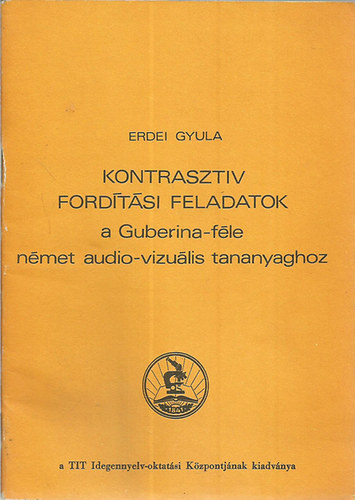 Erdei Gyula - Kontraszt�v ford�t�si feladatok a Guberina-f�le n�met audio-vizu�lis tananyaghoz