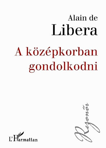 Alain de Libera - A k�z�pkorban gondolkodni