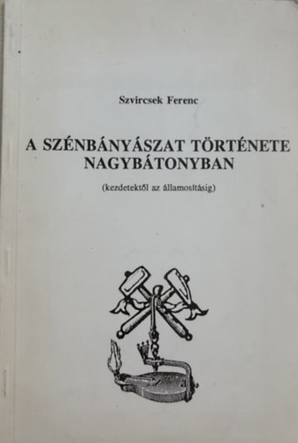 Szvircsek Ferenc - A sznbnyszat trtnete Nagybtonyban