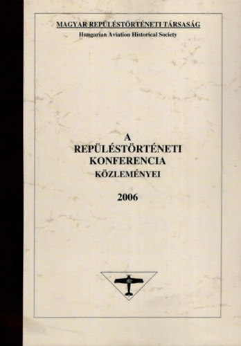 Heged�s Dezs� dr.  (f�szerk.) - A rep�l�st�rt�neti konferencia k�zlem�nyei 2006 (sz�mozott)