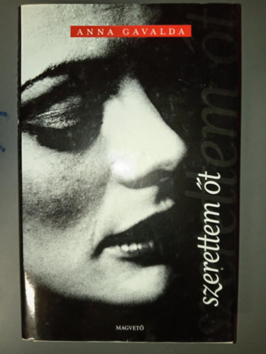 Boldizsr Ildik  Anna Gavalda (szerk.), Tth Krisztina (ford.) - Szerettem t (Je l'aimais) - Tth Krisztina fordtsban