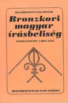 Varga Géza (szerk.) - Bronzkori magyar írásbeliség