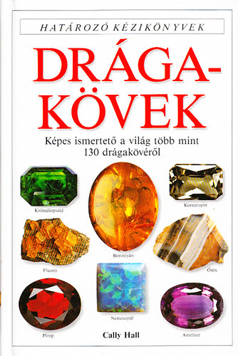 Cally Hall - Dr�gak�vek - K�pes ismertet� a vil�g t�bb mint 130 dr�gak�v�r�l (Hat�roz� k�zik�nyvek)