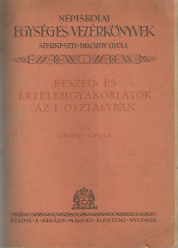 Drozdy Gyula szerk. - Npiskolai egysges vezrknyvek: Beszd- s rtelemgyakorlatok az I. osztlyban