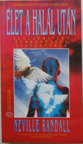 Neville Randall - Élet a halál után (Szellemvilág, mennyország, visszatérés)