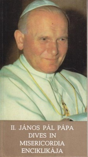 II. J�nos P�l p�pa - II. J�nos P�l Dives in Misericordia kezdet� Enciklik�ja (P�pai megnyilatkoz�sok III.)