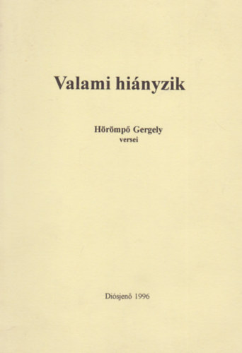 Hörömpő Gergely - Valami hiányzik (Hörömpő Gergely versei)