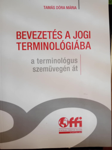 Tam�s D�ra M�ria - Bevezet�s a jogi terminol�gi�ba- a terminol�gus szem�veg�n �t