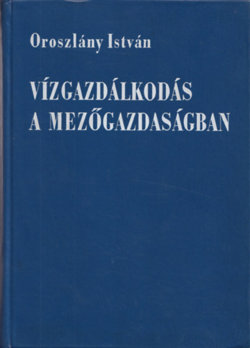 Oroszl�ny Istv�n - V�zgazd�lkod�s a mez�gazdas�gban
