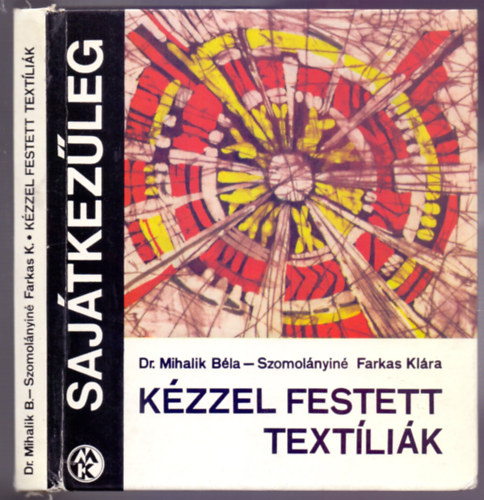 Dr. Mihalik B�la - Szomol�nyin� Farkas Kl�ra - K�zzel festett text�li�k (12 oldal sz�nes mell�klettel)