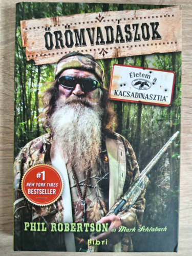 Mark Schlabach Phil Robertson - Örömvadászok - Életem a kacsadinasztia
