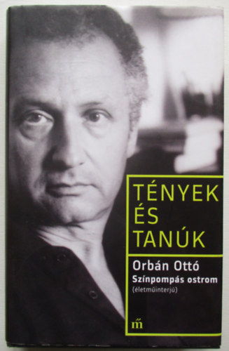 Orb�n Ott� - Sz�npomp�s ostrom l�ngol� h�zakkal (T�nyek �s tan�k)