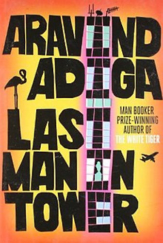 Aravind Adiga - Last Man In Tower (Utolsó ember a toronyban)