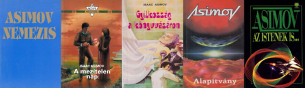 Isaac Asimov - 5 db Asimov sci-fi: Nemezis + A mez�telen nap + Alap�tv�ny + Az istenek is... + Gyilkoss�g a k�nyvv�s�ron