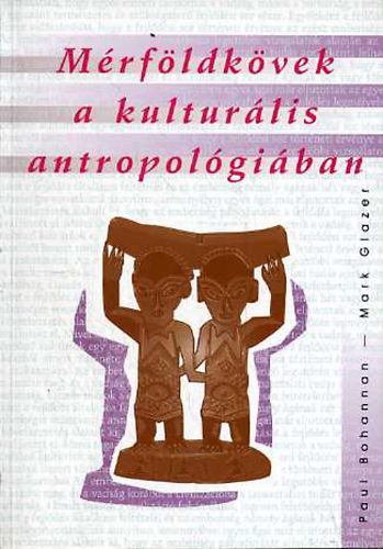 Mark, Bohannan, Paul Glazer - M�rf�ldk�vek a kultur�lis antropol�gi�ban