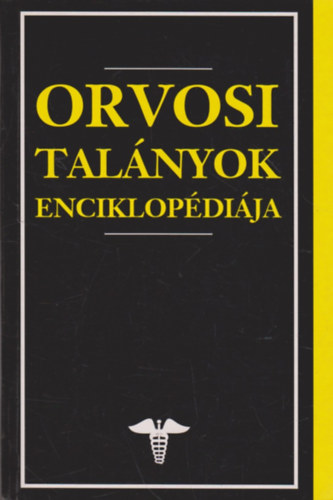Georges M. Gould . Walter L. Pyle - Orvosi tal�nyok enciklop�di�ja (Georges M. Gould �s Walter L. Pyle Anom�li�k �s k�l�nlegess�gek az orvostudom�nyban c�m� m�v�nek adapt�ci�ja)
