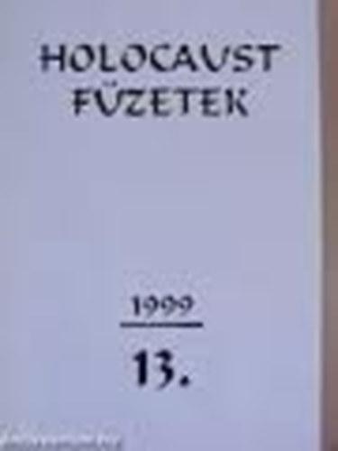 Szerk: Szita Lszl - Holocaust fzetek 13.