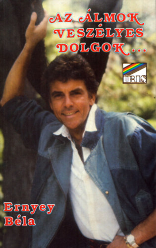 Ernyey B�la - Az �lmok vesz�lyes dolgok...