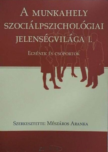 M�sz�ros Aranka  (szerk.) - A munkahely szoci�lpszichol�giai jelens�gvil�ga I.