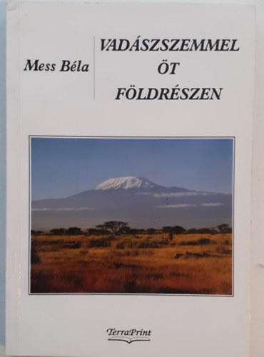 Dr. Mess Béla - Vadászszemmel öt földrészen