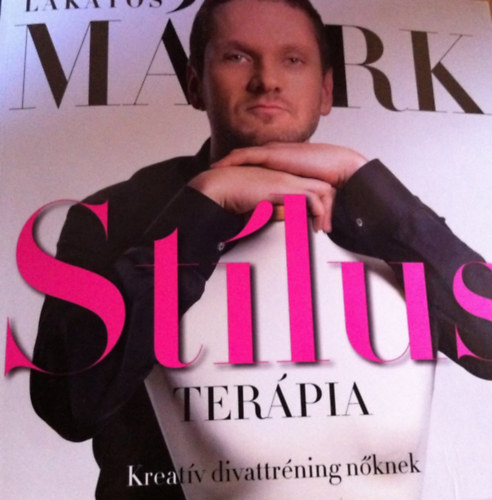 Lakatos Márk - Stílus terápia (Kreatív divattréning nőknek)