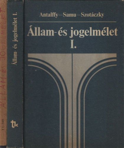 Antalffy Gyrgy Dr.; Dr. Samu Mihly; Dr. Szotczky Mihly - llam- s jogelmlet I-II.