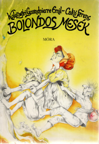 Kolozsvári Grandpierre Emil; Cakó Ferenc - Bolondos mesék