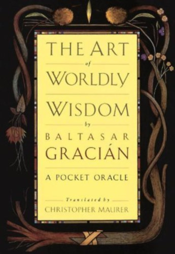 Baltasar Graci�n - The Art of Worldly Wisdom: A Pocket Oracle