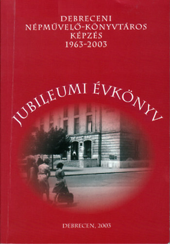 Dr. Goda va Ph. D. szerk. - Debreceni npmvel-knyvtros kpzs 1963-2003 Jubileumi vknyv