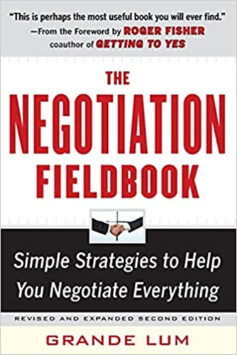 Grande Lum - The Negotiation Fieldbook - Simple Strategies to Help You Negotiate Everything