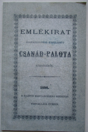 Emlékirat Csanádmegyébe kebelezett Csanád-Palota községéről