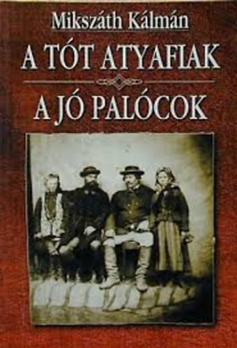 Mikszáth Kálmán - A tót atyafiak + A jó palócok