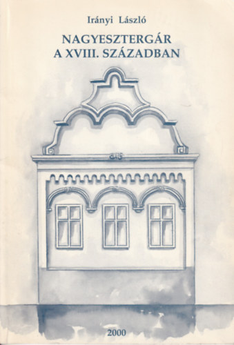 Irányi László - Nagyesztergár a XVIII. században