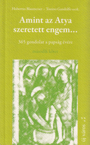 Hubertus Blaumeister Tonino Gandolfo - Amint az Atya szeretett engem... (365 gondolat a papsg vre) els ktet