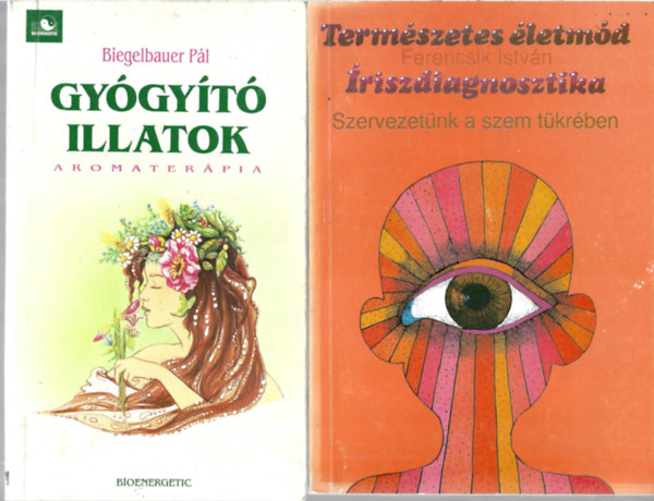 2 db k�nyv, Biegelbauer P�l: Gy�gy�t� illatok, Ferencsik Istv�n: Term�szetes �letm�d - Iriszdiagnosztika