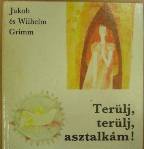 Jakob & Wilhelm Grimm - Terlj, terlj asztalkm !