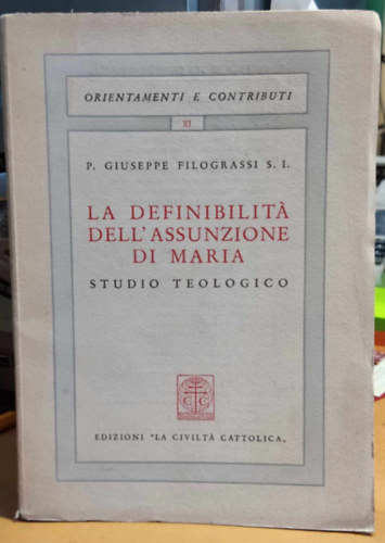 P. Giuseppe Filograssi S. I. - La definibilit dell'assunzione di Maria (Mria mennybevtelnek meghatrozhatsga)(Orientamenti e Contributi XI)(Studio Teologico)