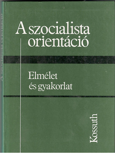 gh Attila  (szerk.) - A szocialista orientci (elmlet s gyakorlat)