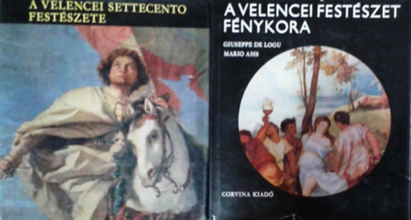 G.-Abis, M., Garas Klára De Logu - A velencei festészet fénykora + A velencei settecento festészete