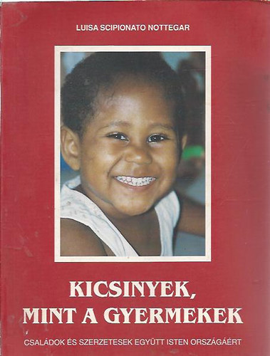 Luisa Scipionato Nottegar - Kicsinyek, mint a gyermekek (Csal�dok �s szerzetesek egy�tt Isten orsz�g��rt)