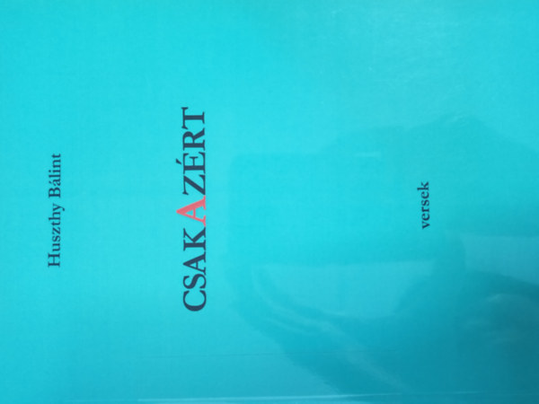 Huszthy B�lint - Csakaz�rt versek