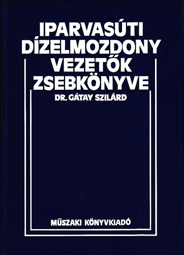 Dr. Gátay Szilárd - Iparvasúti dízelmozdony-vezetők zsebkönyve