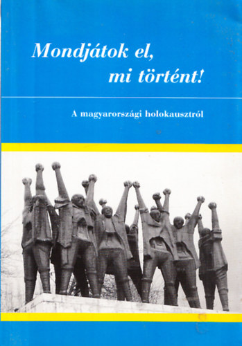Szita Szabolcs, Ver Gbor Rkos Imre - Mondjtok el, mi trtnt! - A magyarorszgi holokausztrl
