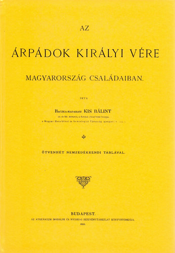 Kis Bálint - Az Árpádok királyi vére Magyarország családaiban