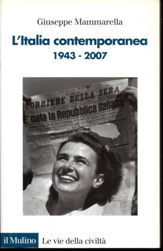 Giuseppe Mammarella - L'Italia contemporanea (1943-2007)(A mai Olaszorszg (1943-2007))(Le vie della civilt)