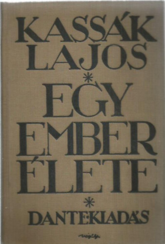 Kassák Lajos - Egy ember élete I-III.(1 kötetbe kötve)